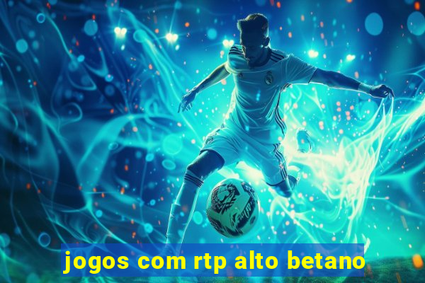 jogos com rtp alto betano